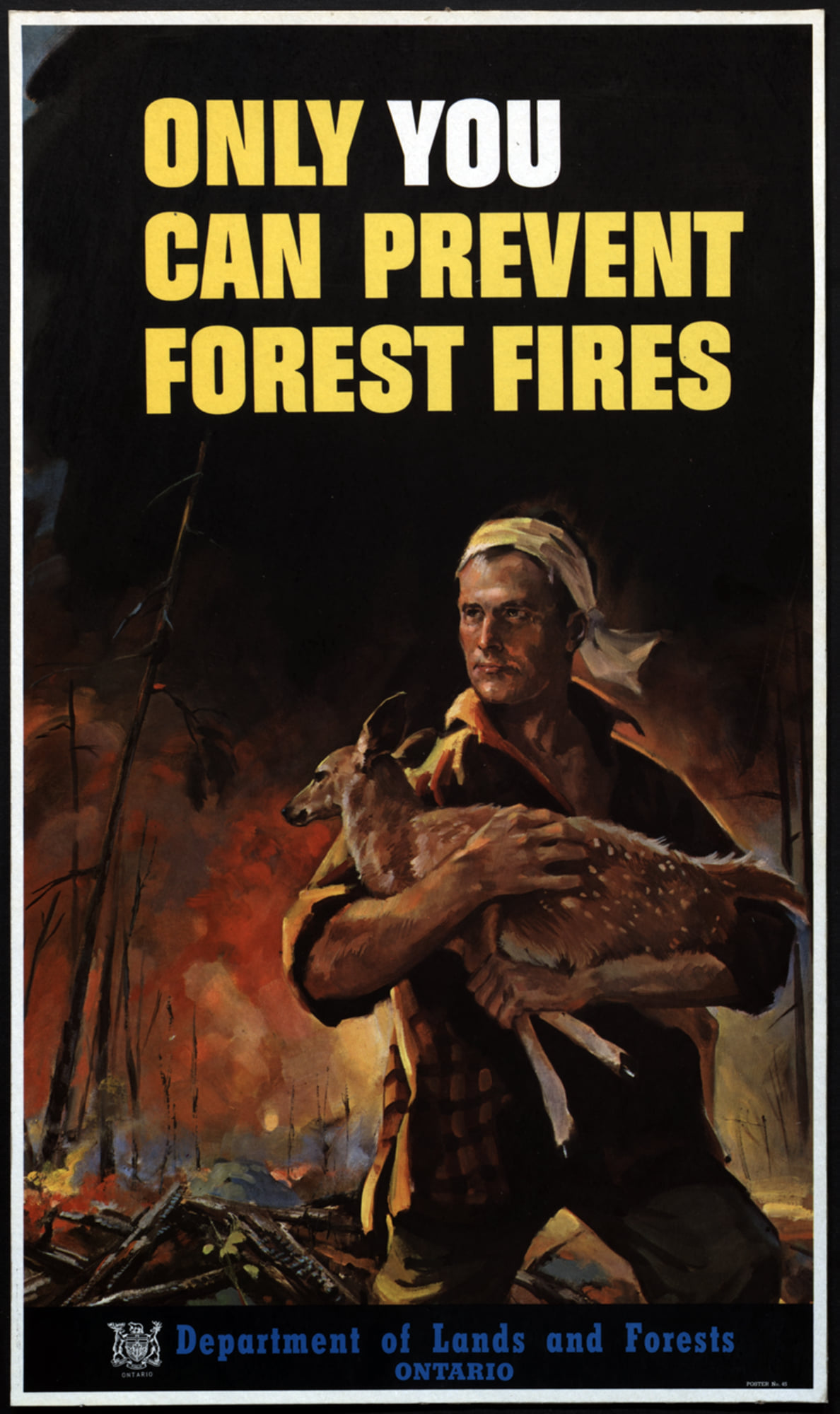 A vintage fire prevention poster put out by the Ontario Department of Lands and Forests. It is a realistic illustration featuring a dramatic black background with hints of an orange forest fire glowing behind a man in the foreground, looking heroically but seriously into the distance as he hugs a small baby deer to his chest, taking it away from the fire. Yellow text above reads "Only you can prevent forest fires". 