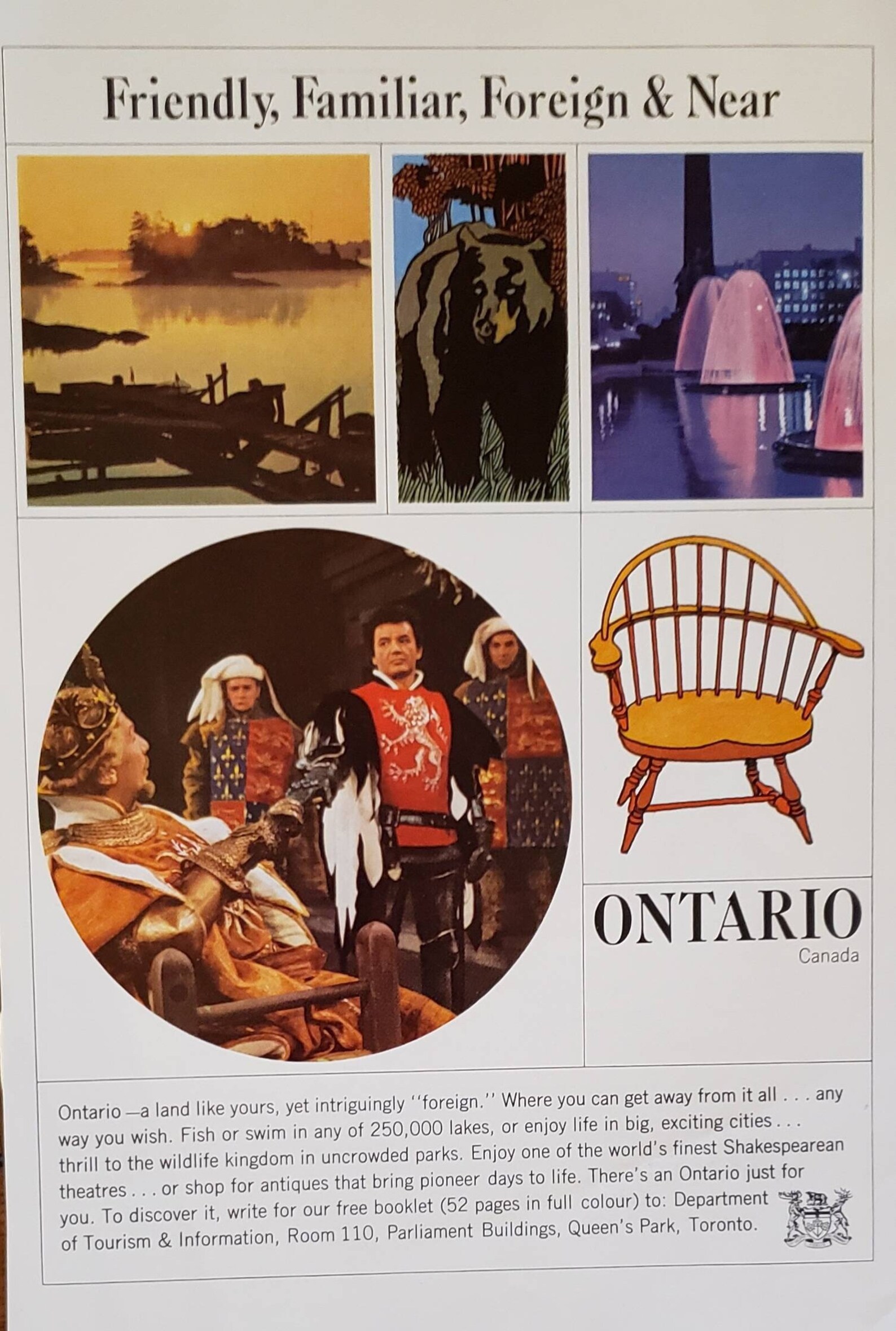 A vintage tourism ad which reads "Friendly, Familiar, Foreign and Near", "Ontario", followed by a paragraph describing "Ontario, a land like yours, yet intriguingly 'foreign'". It describes Ontario's wild, its world-class Shakespearean theatre, its antique shopping, and uncrowded parks and features pictures of each, as well as an antique wooden chair. 