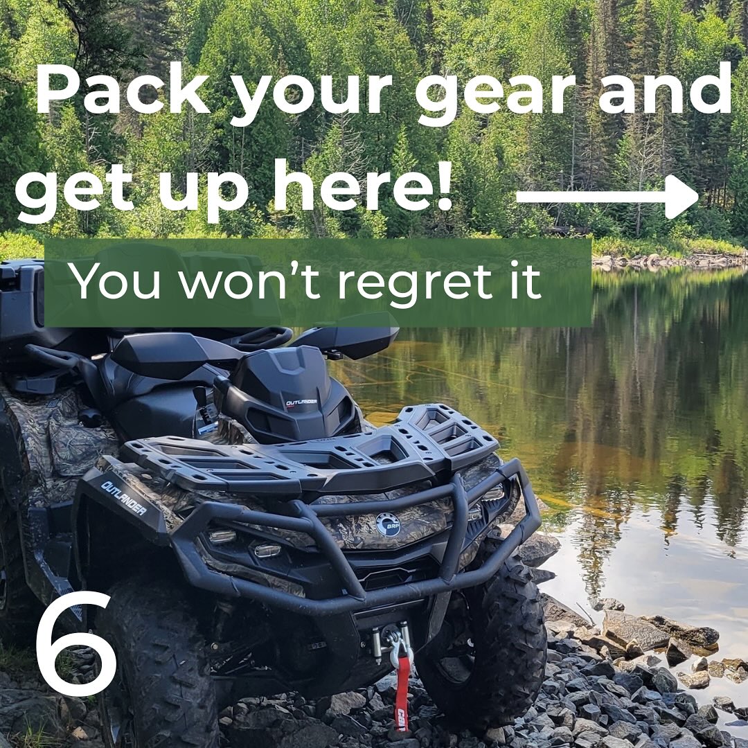 An ATV parked next to a shining lake in the forest with the caption "Pack your gear and get up here! You won't regret it."
